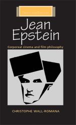 Jean Epstein : Corporeal Cinema and Film Philosophy