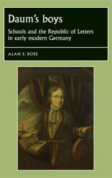 Daum's Boys : Schools and the Republic of Letters in Early Modern Germany