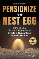 Pensionize Your Nest Egg : How to Use Product Allocation to Create a Guaranteed Income for Life
