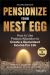 Pensionize Your Nest Egg : How to Use Product Allocation to Create a Guaranteed Income for Life