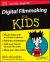 Digital Filmmaking For Kids For Dummies Digital Filmmaking For Kids For Dummies