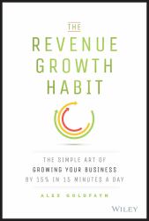 The Revenue Growth Habit : The Simple Art of Growing Your Business by 15% in 15 Minutes per Day