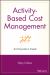 Activity-Based Cost Management : An Executive's Guide