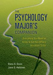 The Psychology Major's Companion : Everything You Need to Know to Get Where You Want to Go