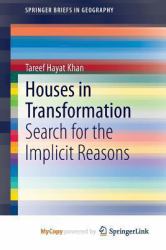 Houses in Transformation : Search for the Implicit Reasons