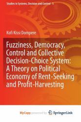 Fuzziness, Democracy, Control and Collective Decision-Choice System : A Theory on Political Economy of Rent-Seeking and Profit-Harvesting