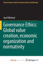 Governance Ethics : Global Value Creation, Economic Organization and Normativity
