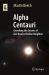 The Secrets of Alpha Centauri : Alternative Suns and New Worlds for Future Exploration