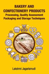 Bakery and Confectionery Products - Processing, Quality Assessment, Packaging and Storage Techniques