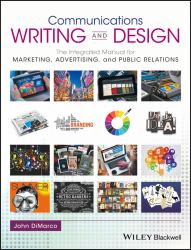 Communications Writing and Design : The Integrated Manual for Marketing, Advertising, and Public Relations