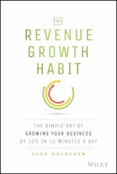 The Revenue Growth Habit : The Simple Art of Growing Your Business by 15% in 15 Minutes per Day