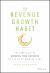 The Revenue Growth Habit : The Simple Art of Growing Your Business by 15% in 15 Minutes per Day The Revenue Growth Habit : The Simple Art of Growing Your Business by 15% in 15 Minutes per Day