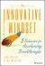 The Innovative Mindset : 5 Behaviors for Accelerating Breakthroughs