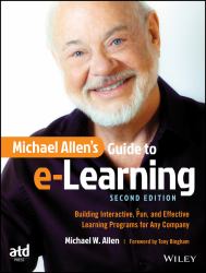 Michael Allen's Guide to E-Learning : Building Interactive, Fun, and Effective Learning Programs for Any Company