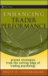 Enhancing Trader Performance : Proven Strategies from the Cutting Edge of Trading Psychology