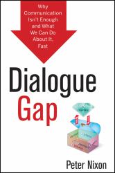 Dialogue Gap : Why Communication Isn't Enough and What We Can Do about It, Fast