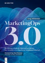 MarketingOps 3. 0 : Building a Hybrid Operating Model for Growth in a Machine-Mediated Market