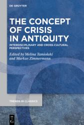 The Concept of Crisis in Antiquity : Interdisciplinary and Cross-Cultural Perspectives