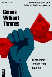 Games Without Thrones : 8 Leadership Lessons from Oligarchs