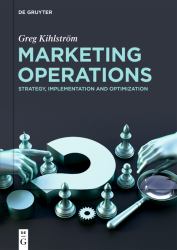 Marketing Operations : Strategy, Implementation and Optimization