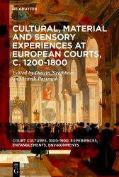 Cultural, Material and Sensory Experiences at European Courts, C. 1200-1800