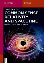 Common Sense Relativity and Spacetime : Looking Physics Right in the Eye
