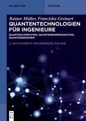 Quantentechnologien Für Ingenieure : Quantencomputing, Quantenkommunikation, Quantensensorik