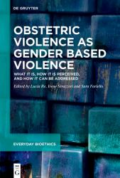 Obstetric Violence As Gender Based Violence : What It Is, How It Is Perceived, and How It Can Be Addressed