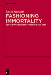 Fashioning Immortality : Comparative Studies in Three Pindaric Odes
