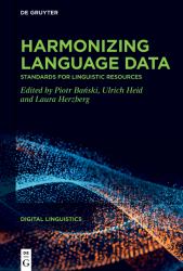 Harmonizing Language Data : Standards for Linguistic Resources