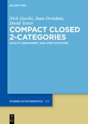 Compact Closed 2-Categories : Duality, Enrichment, and Strictification