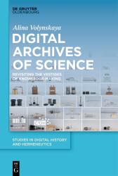 Digital Archives of Science : Revisiting the Vestiges of Knowledge-Making