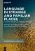 Language in Strange and Familiar Places : Linguistic Research in Uncharted Territories