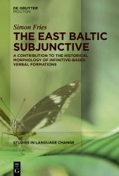 The East Baltic Subjunctive : A Contribution to the Historical Morphology of Infinitive-Based Verbal Formations