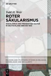 Roter Säkularismus : Sozialismus und Freigeistige Kultur in Deutschland 1890 Bis 1933