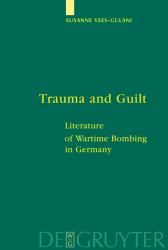 Trauma and Guilt : Literature of Wartime Bombing in Germany