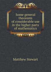 Some General Theorems of Considerable Use in the Higher Parts of Mathematics