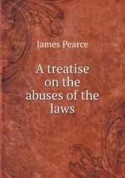 A Treatise on the Abuses of the Laws
