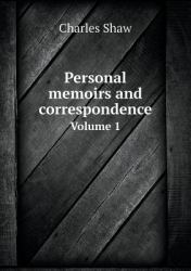 Personal Memoirs and Correspondence Volume 1