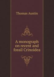 A Monograph on Recent and Fossil Crinoidea