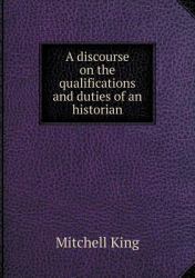 A Discourse on the Qualifications and Duties of an Historian