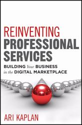 Reinventing Professional Services : Building Your Business in the Digital Marketplace