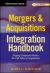 Mergers and Acquisitions Integration Handbook : Helping Companies Realize the Full Value of Acquisitions