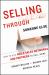 Selling Through Someone Else : How to Use Agile Sales Networks and Partners to Sell More Selling Through Someone Else : How to Use Agile Sales Networks and Partners to Sell More