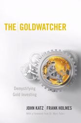The Goldwatcher : Demystifying Gold Investing