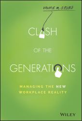 Clash of the Generations : Managing the New Workplace Reality