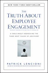The Truth about Employee Engagement : A Fable about Addressing the Three Root Causes of Job Misery