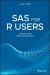 SAS for R Users : A Book for Data Scientists