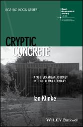Cryptic Concrete : A Subterranean Journey into Cold War Germany