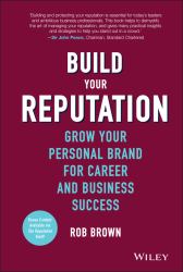 Build Your Reputation : Grow Your Personal Brand for Career and Business Success